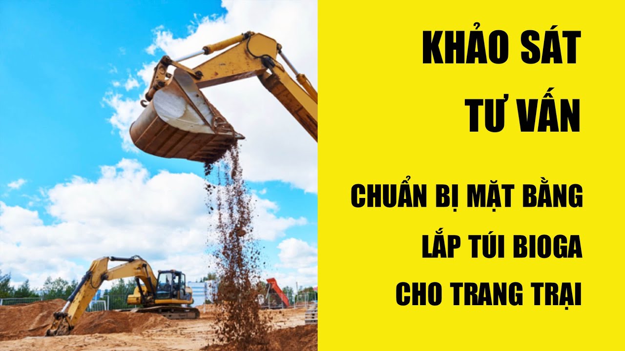 Khảo sát, tư vấn, chuẩn bị mặt bằng lắp túi biogas
